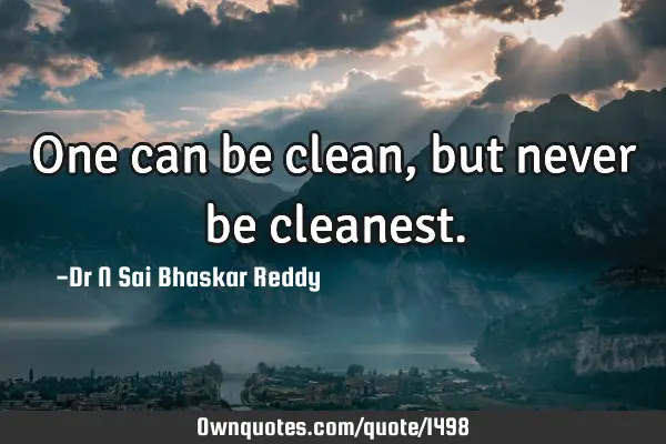 One can be clean, but never be
