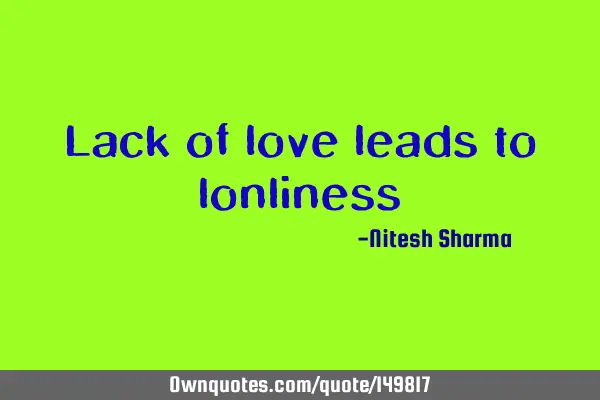 Lack of love leads to
