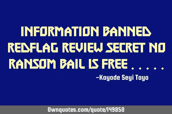 Information banned redflag review secret no ransom bail is free