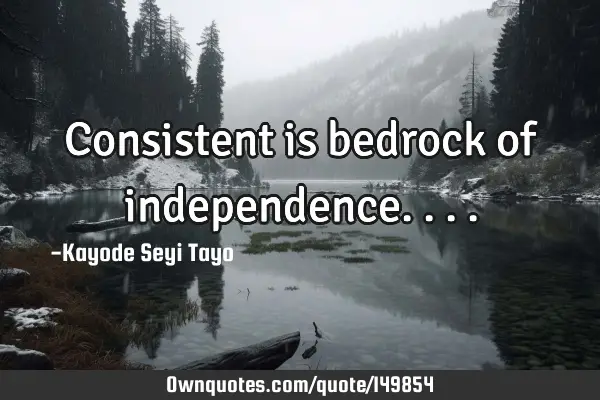 Consistent is bedrock of