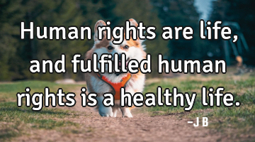Human rights are life, and fulfilled human rights is a healthy