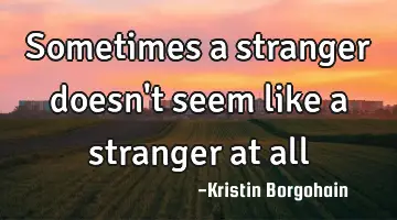 Sometimes a stranger doesn
