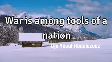 War is among tools of a nation