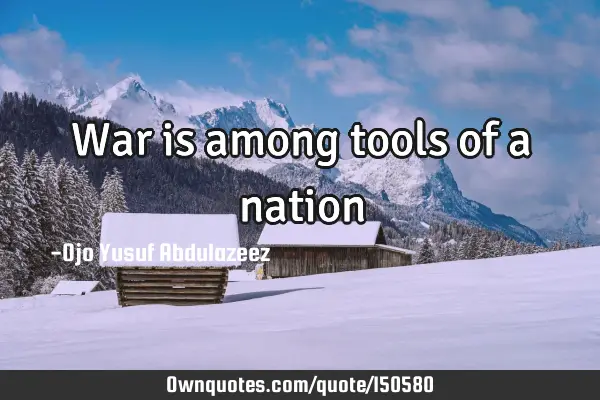 War is among tools of a