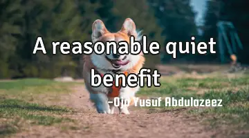 A reasonable quiet benefit