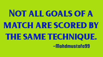 Not all goals of a match are scored by the same technique.