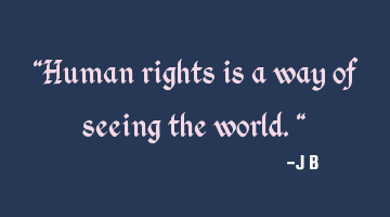 Human rights is a way of seeing the