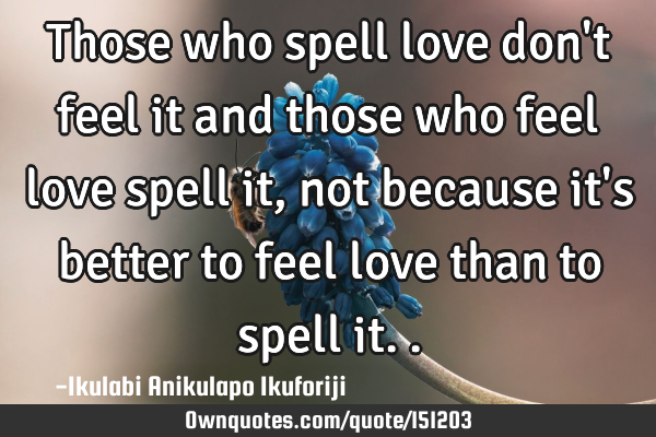 Those who spell love don