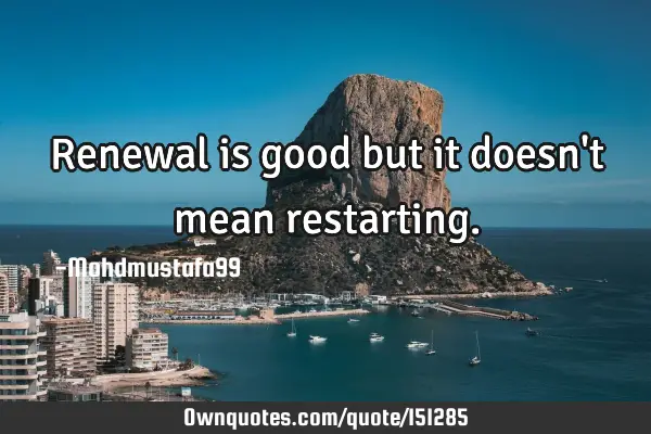 Renewal is good but it doesn