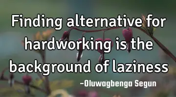 finding alternative for hardworking is the background of