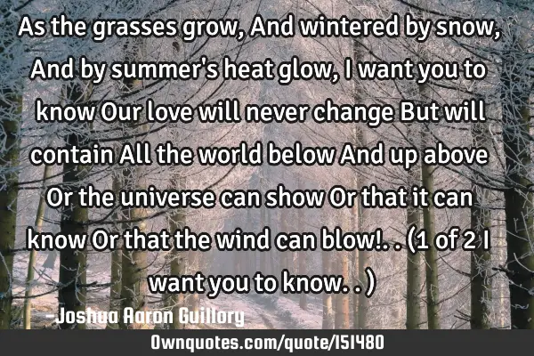 As the grasses grow, And wintered by snow, And by summer