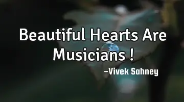 Beautiful Hearts Are Musicians !