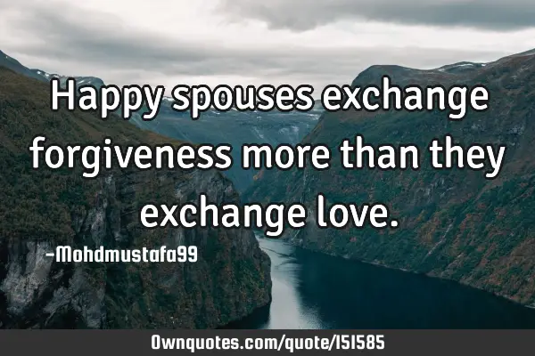 Happy spouses exchange forgiveness more than they exchange