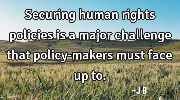 Securing human rights policies is a major challenge that policy-makers must face up to.