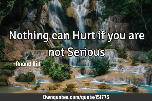 Nothing can Hurt if you are not S