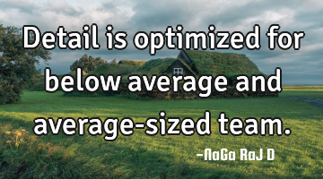 Detail is optimized for below average and average-sized team.