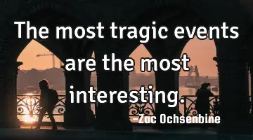 The most tragic events are the most