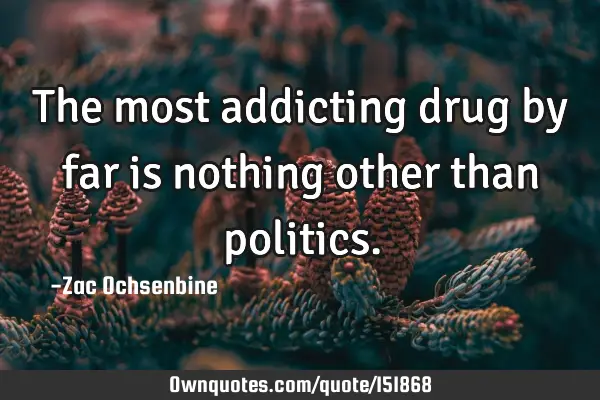 The most addicting drug by far is nothing other than