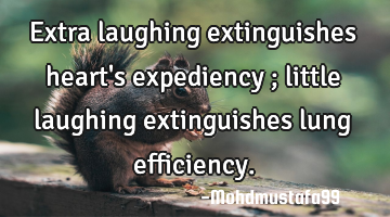 Extra laughing extinguishes heart