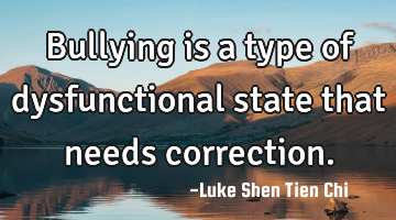Bullying is a type of dysfunctional state that needs