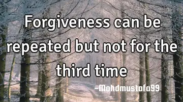 Forgiveness can be repeated but not for the third time