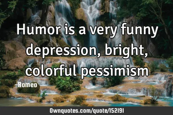 Humor is a very funny depression, bright, colorful