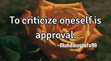 To criticize oneself is