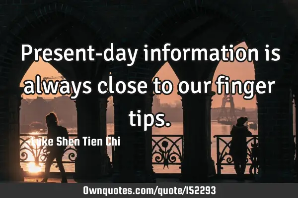 Present-day information is always close to our finger