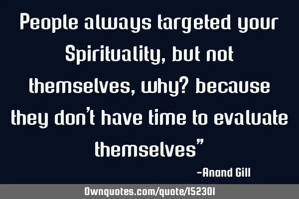 People always targeted your Spirituality, but not themselves, why? because they don