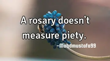 A rosary doesn't measure piety. ‏