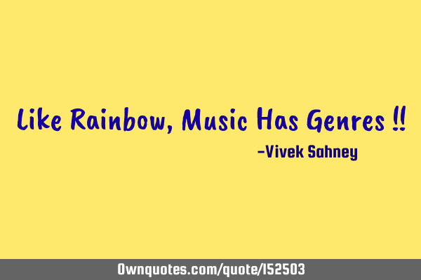 Like Rainbow , Music Has Genres !