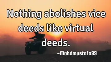 Nothing abolishes vice deeds like virtual deeds.