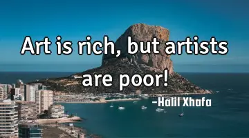 Art is rich, but artists are poor!