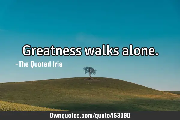 Greatness walks