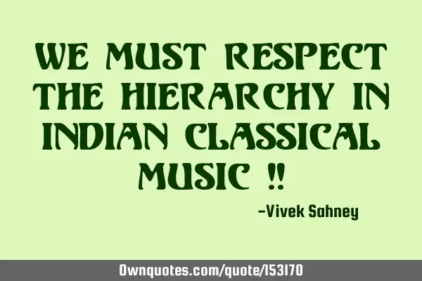 We Must Respect The Hierarchy in Indian Classical Music !