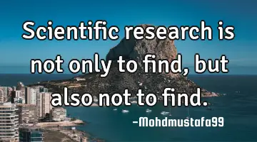 Scientific research is not only to find, but also not to find.