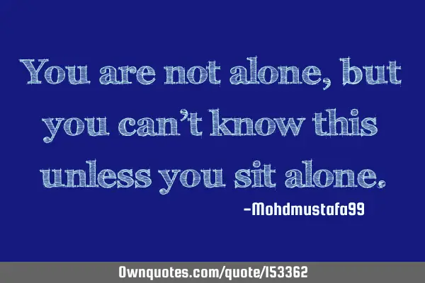 You are not alone , but you can