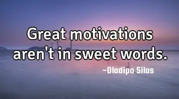 great motivations aren