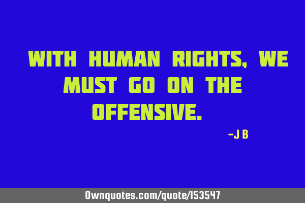 With human rights, we must go on the
