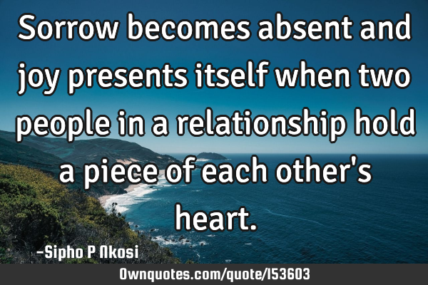 Sorrow becomes absent and joy presents itself when two people in a relationship hold a piece of