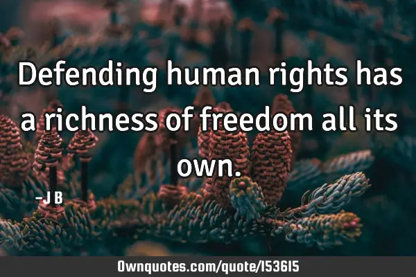 Defending human rights has a richness of freedom all its