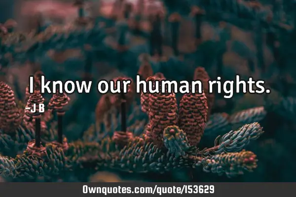 I know our human