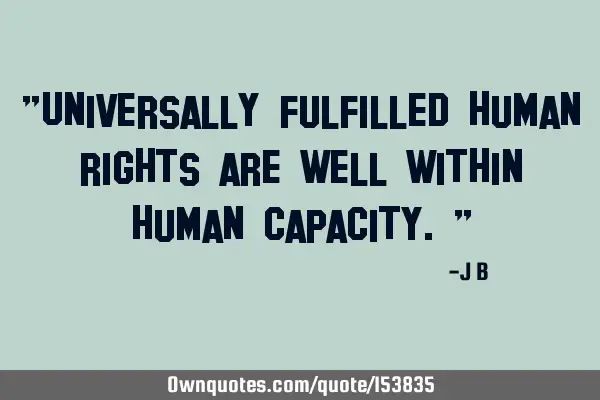 Universally fulfilled human rights are well within human
