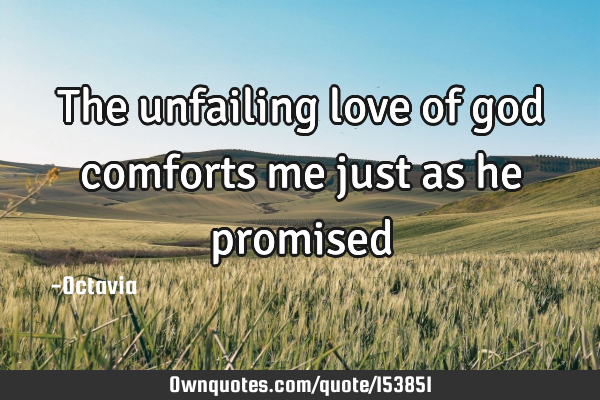 The unfailing love of god comforts me just as he