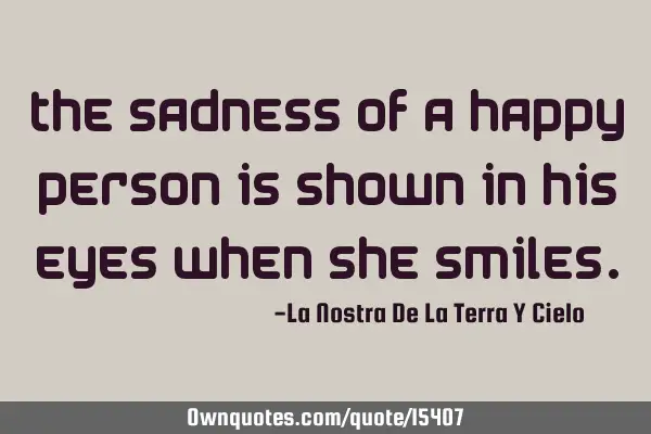 The sadness of a happy person is shown in his eyes when she