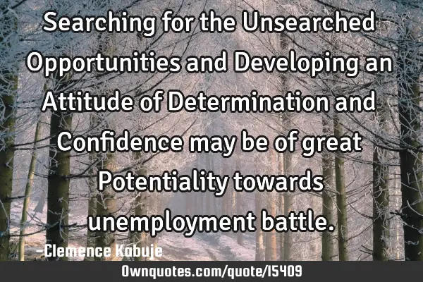 Searching for the Unsearched Opportunities and Developing an Attitude of Determination and C