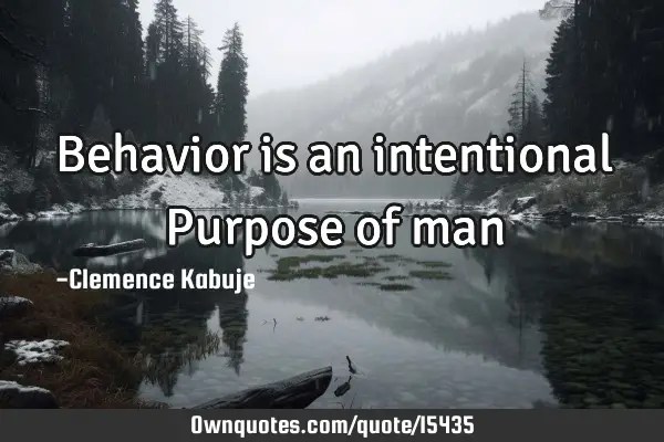 Behavior is an intentional Purpose of