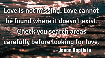 Love is not missing. Love cannot be found where it doesn