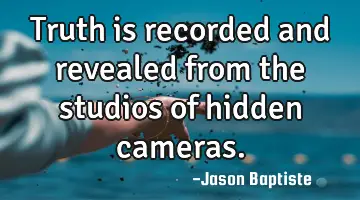 Truth is recorded and revealed from the studios of hidden