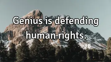 Genius is defending human rights.